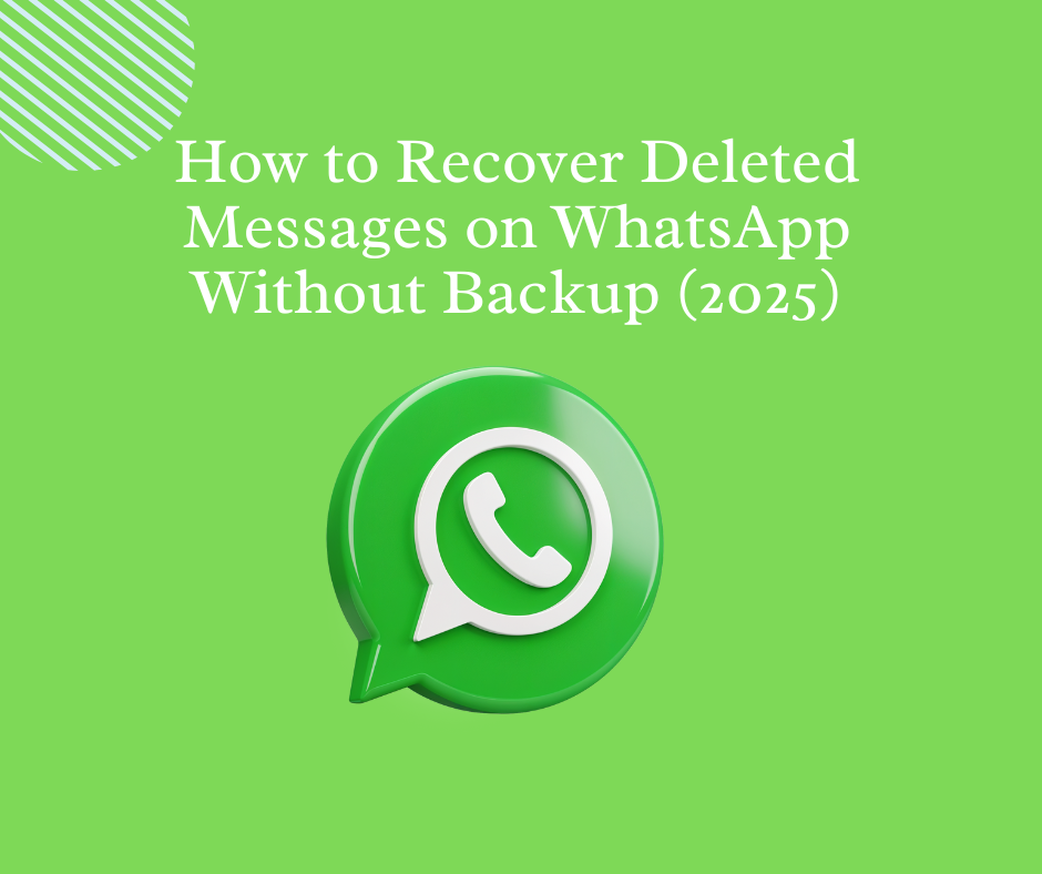 How to Recover Deleted Messages on WhatsApp Without Backup (2025)