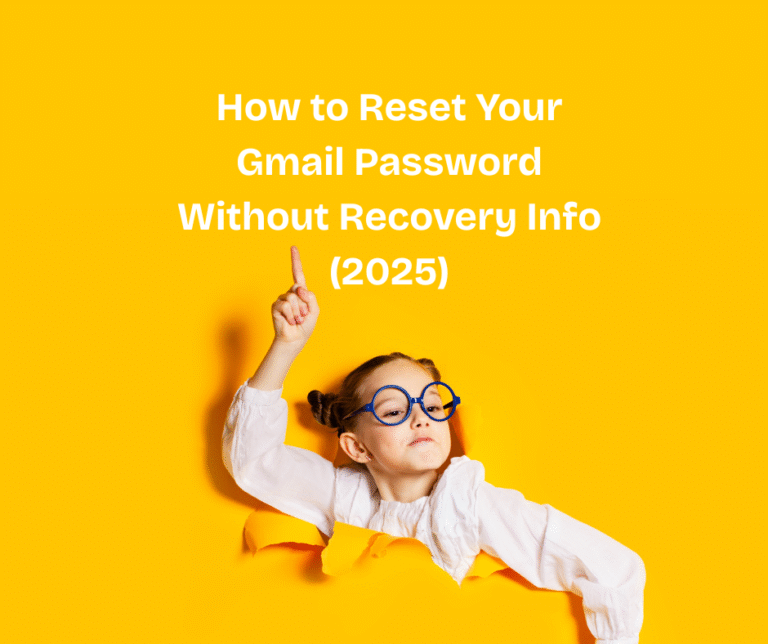 How to Reset Your Gmail Password Without Recovery Info (2025)